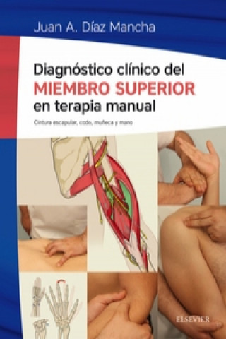 Kniha Diagnóstico clínico del miembro superior en terapia manual, 1e JUAN A. DIAZ MANCHA