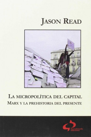 Kniha La micropolítica del capital : Marx y la prehistoria del presente JASON READ