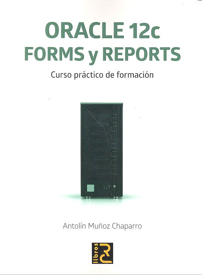 Kniha ORACLE 12c. Forms y Reports. Curso práctico de formación 