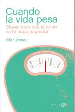 Kniha Cuando la vida pesa : claves para que el estrés no te haga engordar Pilar Senpau i Jové