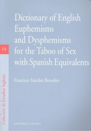 Könyv Dictionary of English euphemisms and disphemisms for the taboo of sex with Spanish equivalents Francisco Sánchez Benedito
