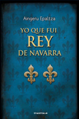 Kniha Yo que fui rey de Navarra Aingeru Epaltza Ruiz de Alda