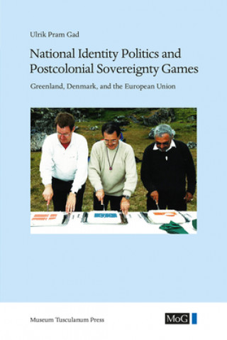 Boek National Identity Politics and Postcolonial Sovereignty Games Ulrik Pram Gad