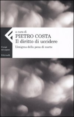 Книга Il diritto di uccidere. L'enigma della pena di morte P. Costa