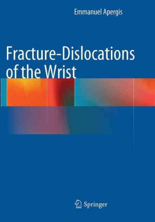 Knjiga Fracture-Dislocations of the Wrist Emmanuel Apergis