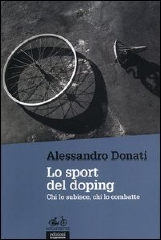 Carte Lo sport del doping. Chi lo subisce, chi lo combatte Alessandro Donati
