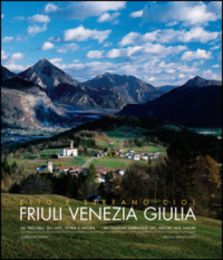 Книга Friuli Venezia Giulia. Un percorso tra arte, storia e natura Elio Ciol
