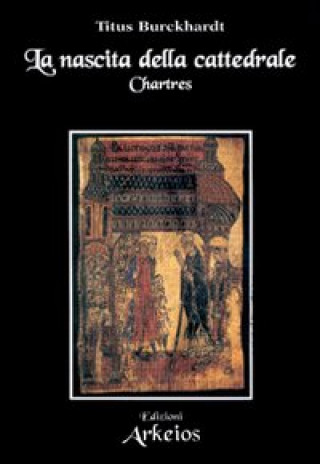 Книга La nascita della cattedrale. Chartres Titus Burckhardt