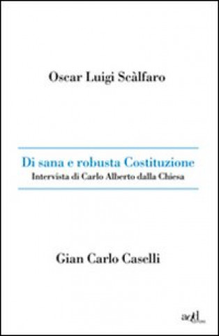 Knjiga Di sana e robusta Costituzione. Intervista di Carlo Alberto dalla Chiesa G. Carlo Caselli