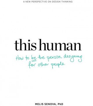 Carte This Human: How to Be the Person Designing for Other People Melis Senova