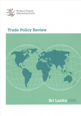Carte Trade Policy Review 2016: Sri Lanka: Sri Lanka World Trade Organization