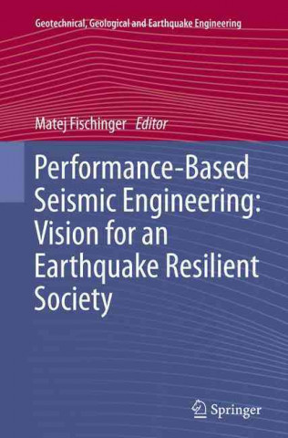 Książka Performance-Based Seismic Engineering: Vision for an Earthquake Resilient Society Matej Fischinger