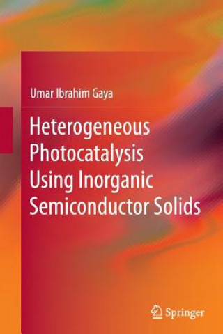 Carte Heterogeneous Photocatalysis Using Inorganic Semiconductor Solids Umar Ibrahim Gaya