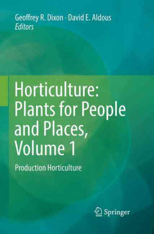 Kniha Horticulture: Plants for People and Places, Volume 1 Geoffrey R. Dixon