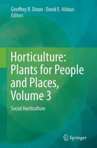 Książka Horticulture: Plants for People and Places, Volume 3 Geoffrey R. Dixon