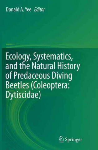 Kniha Ecology, Systematics, and the Natural History of Predaceous Diving Beetles (Coleoptera: Dytiscidae) Donald Yee