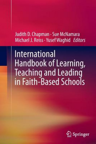 Книга International Handbook of Learning, Teaching and Leading in Faith-Based Schools Judith D. Chapman