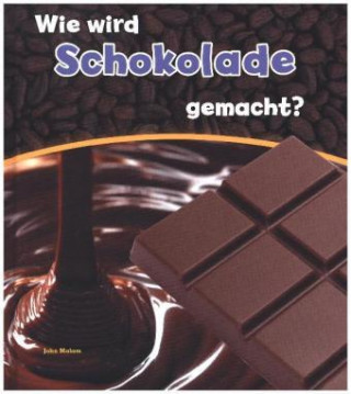 Kniha Wie wird Schokolade gemacht? John Malam