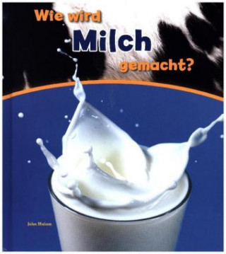 Książka Wie wird Milch gemacht? John Malam