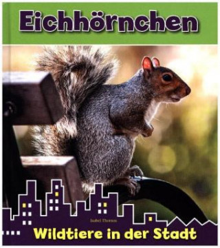Könyv Eichhörnchen. Wildtiere in der Stadt Isabel Thomas