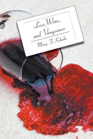 Kniha LOVE WINE & VENGEANCE Mary F. Kohnke