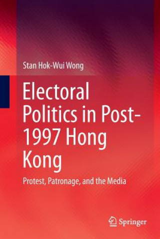 Kniha Electoral Politics in Post-1997 Hong Kong Stan Hok-Wui Wong