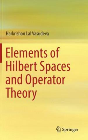 Book Elements of Hilbert Spaces and Operator Theory Harkrishan Lal Vasudeva