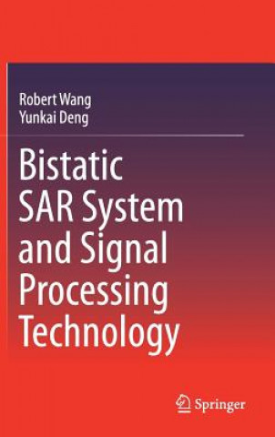 Kniha Bistatic SAR System and Signal Processing Technology Robert Wang