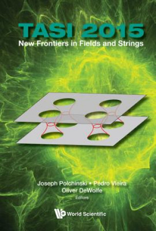 Kniha New Frontiers In Fields And Strings (Tasi 2015) - Proceedings Of The 2015 Theoretical Advanced Study Institute In Elementary Particle Physics Pedro Vieira