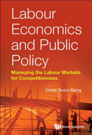 Carte Labour Economics And Public Policy: Managing The Labour Markets For Competitiveness Soon Beng Chew