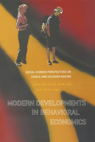 Kniha Modern Developments In Behavioral Economics: Social Science Perspectives On Choice And Decision Making John Malcolm Dowling