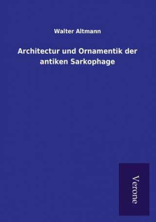 Βιβλίο Architectur und Ornamentik der antiken Sarkophage Walter Altmann