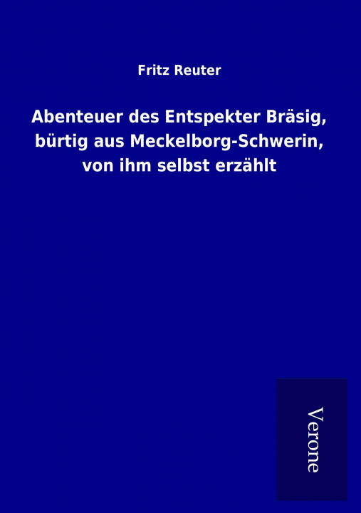 Kniha Abenteuer des Entspekter Bräsig, bürtig aus Meckelborg-Schwerin, von ihm selbst erzählt Fritz Reuter