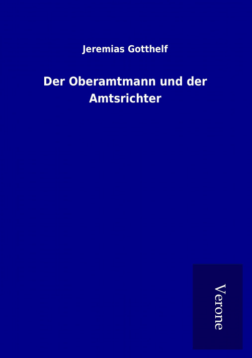Könyv Der Oberamtmann und der Amtsrichter Jeremias Gotthelf