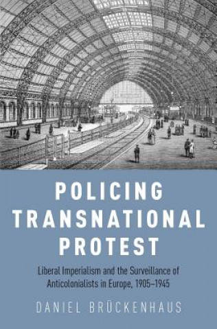 Kniha Policing Transnational Protest Daniel Bruckenhaus