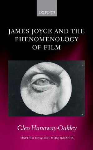 Kniha James Joyce and the Phenomenology of Film Cleo (University of Oxford) Hanaway-Oakley