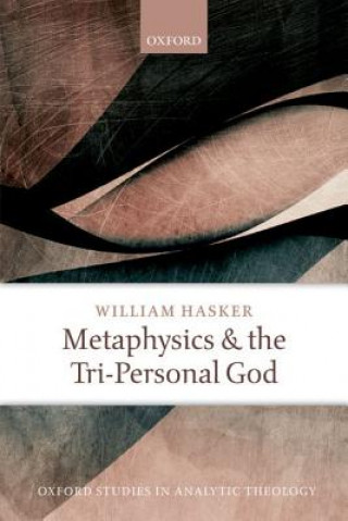 Kniha Metaphysics and the Tri-Personal God William Hasker