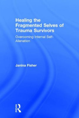 Kniha Healing the Fragmented Selves of Trauma Survivors Janina Fisher