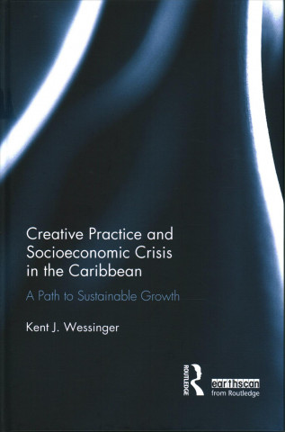 Libro Creative Practice and Socioeconomic Crisis in the Caribbean Kent  J. Wessinger