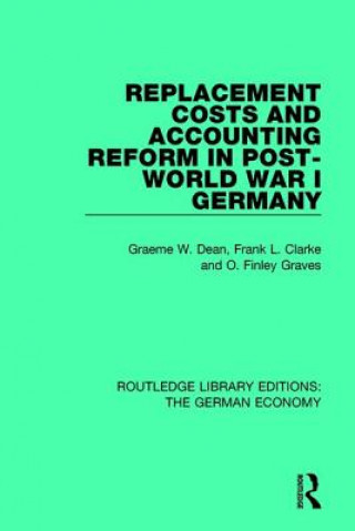 Kniha Replacement Costs and Accounting Reform in Post-World War I Germany Graeme Dean