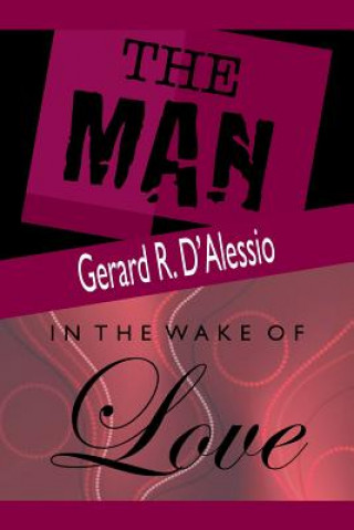 Kniha Man and In the Wake of Love Gerard R D'Alessio