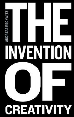 Libro Invention of Creativity - Modern Society and the Culture of the New Andreas Reckwitz