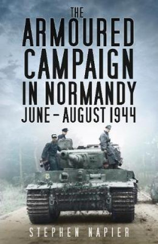 Carte Armoured Campaign in Normandy Stephen Napier