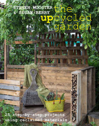 Kniha Upcycled Garden, The Steven Wooster