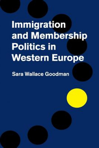 Kniha Immigration and Membership Politics in Western Europe Sara Wallace Goodman