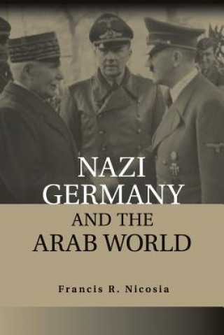 Knjiga Nazi Germany and the Arab World Francis R. Nicosia