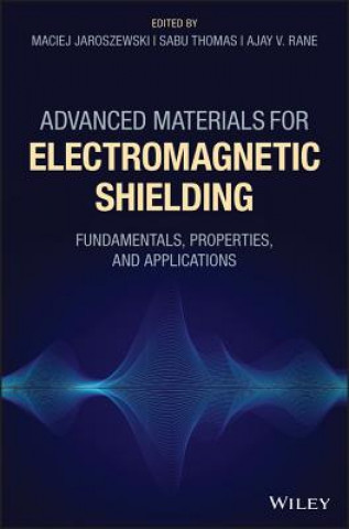 Knjiga Advanced Materials for Electromagnetic Shielding - Fundamentals, Properties, and Applications Maciej Jaroszewski