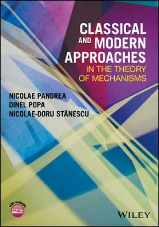 Kniha Classical and Modern Approaches in the Theory of Mechanisms Nicolae Pandrea