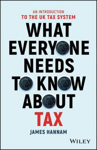 Carte What Everyone Needs to Know about Tax - An Introduction to the UK Tax System J. Hannam