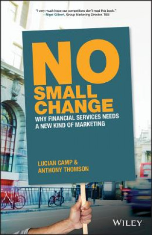 Książka No Small Change - Why Financial Services Needs A New Kind of Marketing Anthony Thomson